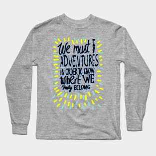 We must take Adventures Long Sleeve T-Shirt